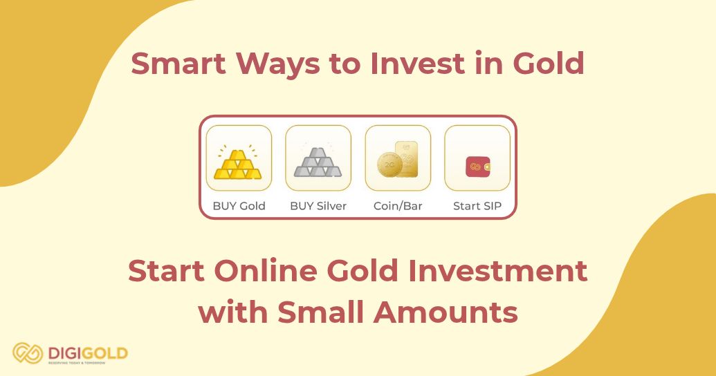 Smart Ways to Invest in Gold and Start Online Gold Investment with Small Amounts